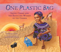 Miranda Paul — One Plastic Bag: Isatou Ceesay and the Recycling Women of the Gambia (Millbrook Picture Books)