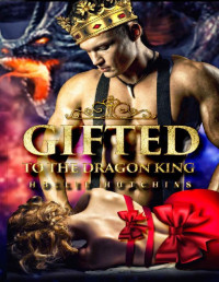 Hollie Hutchins [Hutchins, Hollie] — Gifted To The Dragon King