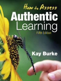 Kay Burke; — How to Assess Authentic Learning