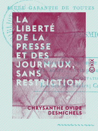 Chrysanthe Ovide Desmichels — La Liberté de la presse et des journaux, sans restriction