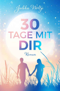 Julika Wöltje — 30 Tage mit dir (German Edition)
