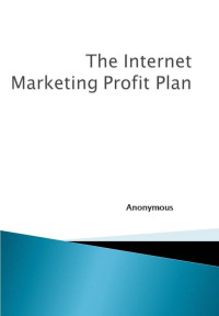 Anonymous — The Internet Marketing Profit Plan