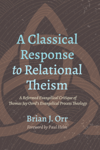 Brian J. Orr; — A Classical Response to Relational Theism