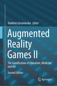 Vladimir Geroimenko, (ed.) — Augmented Reality Games II: The Gamification of Education, Medicine and Art, 2nd
