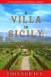 Fiona Grace — A Villa in Sicily: Orange Groves and Vengeance (Cats and Dogs Cozy Mysteries, #05)