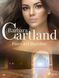 Barbara Cartland — Fiori del mattino (La collezione eterna di Barbara Cartland 32)