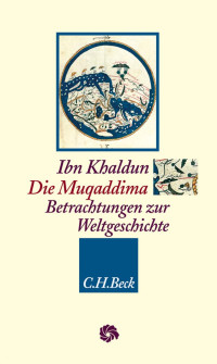 Khaldun, Ibn; Giese, Alma; Heinrichs, Wolfhart — Die Muqaddima: Betrachtungen zur Weltgeschichte