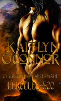 Kaitlyn O'Connor — Cyberevolution Aftermath I: Hercules 500