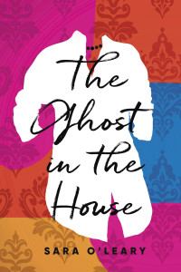 Sara O'Leary — The Ghost in the House