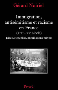 Gérard Noiriel — Immigration, Antisémistisme et Racisme en France Xixe-Xxe siècle