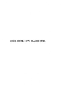 Harold B. Allen — Come Over into Macedonia : The Story of a Ten-Year Adventure in Uplifting a War-Torn People