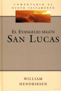 William Hendriksen — Comentario al Nuevo Testamento - Lucas