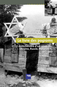 Lidia Miliakova, Nicolas Werth — Le livre des pogroms : antichambre d'un génocide, Ukraine, Russie, Biélorussie, 1917-1922