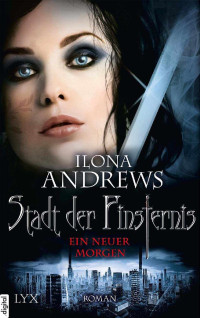 Andrews, Ilona — [Stadt der Finsternis 09] • Ein neuer Morgen