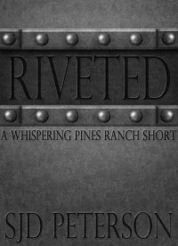 SJD Peterson — Riveted (Whispering Pines Ranch #5.5)