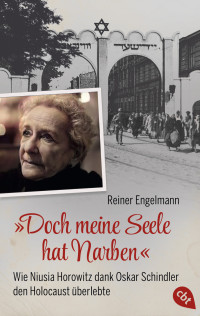 Reiner Engelmann — "Doch meine Seele hat Narben". Wie Niusia Horowitz dank Oskar Schindler den Holocaust überlebte