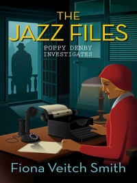 Fiona Veitch Smith — The Jazz Files (Poppy Denby Investigates)