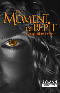 Nougatine Dréan [Dréan, Nougatine] — Un Moment de Répit (French Edition)