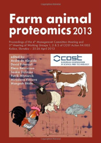 Cost Action Fa1002 (project) Managing Committee Meeting (4th : 2013 : Košice, Slovakia), (author.) — Farm Animal Proteomics 2013: Proceedings Of The 4th Management Committee Meeting And 3rd Meeting Of Working Groups 1, 2 & 3 Of Cost Action Fa1002, Kosice, Slovakia, 25-26 April 2013