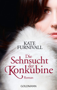 Furnivall, Kate [Furnivall, Kate] — Die Sehnsucht der Konkubine