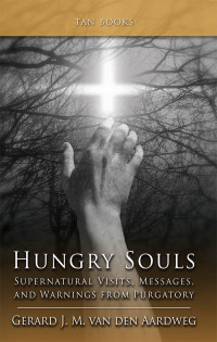 Gerard J.M. van den Aardweg — Hungry Souls: Supernatural Visits, Messages, and Warnings From Purgatory