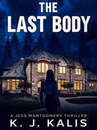 K J Kalis — The Last Body - Jess Montgomery Thriller 04