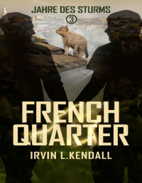 Kendall, Irvin L. — French Quarter (Jahre des Sturms 3)