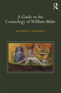 Freeman, Kathryn S.; — A Guide to the Cosmology of William Blake