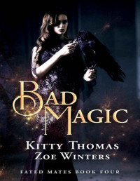 Kitty Thomas & Zoe Winters — Bad Magic: Fated Mates Book 4