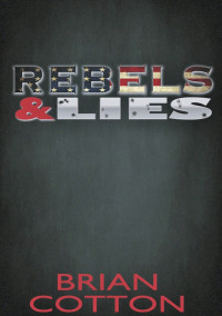 Brian Cotton — Rebels & Lies (Rebels & Lies Trilogy Book 1)