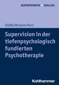 Günter Gödde & Annekathrin Bergner & Gerald Kurz — Supervision in der tiefenpsychologisch fundierten Psychotherapie