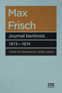 Max Frisch [Frisch, Max] — Journal Berlinois 1973-1974