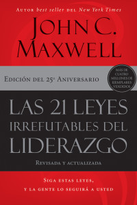 John C. Maxwell; — Las 21 leyes irrefutables del liderazgo