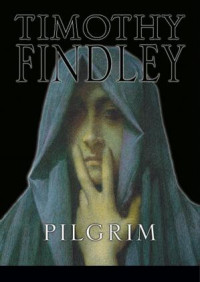 Timothy Findley — Pilgrim