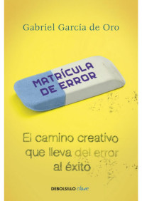 Gabriel García de Oro — Matrícula de error: El camino creativo que lleva del error al éxito (Spanish Edition)