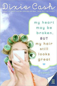 Dixie Cash — My Heart May Be Broken, but My Hair Still Looks Great