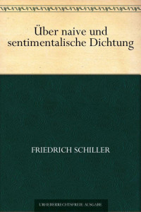 Schiller, Friedrich von — Über naive und sentimentalische Dichtung