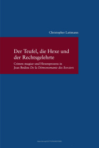 jaeger — Der Teufel, die Hexe und der Rechtsgelehrte. Crimen magiae und Hexenprozess in Jean Bodins "De la Démonomanie des Sorciers"