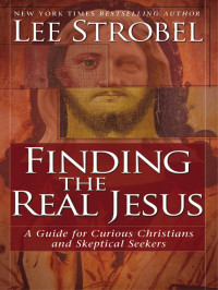 Lee Strobel; — Finding the Real Jesus