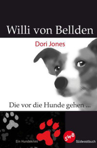 Jones, Dori — Willi von Bellden - Die vor die Hunde gehen