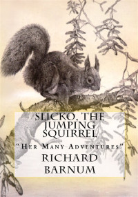 Richard Barnum — Slicko, The Jumping Squirrel