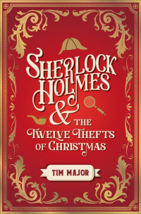 Tim Major — Sherlock Holmes and the Twelve Thefts of Christmas