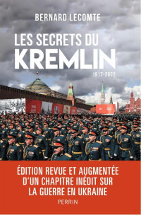 Bernard Lecomte — Les secrets du Kremlin : 2017-2022