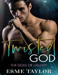 Esme Taylor — Twisted God: A MMF rock star romance that will set the world on fire (Gods of Melody Book 2)
