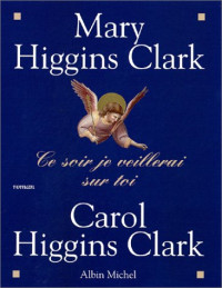 Mary Higgins Clark, Carol Higgins Clark — Ce soir je veillerai sur toi