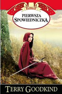 Goodkind Terry — Miecz Prawdy Pierwsza Spowiedniczka