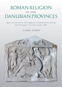 Csaba Szab; — Roman Religion in the Danubian Provinces