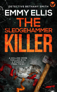 Emmy Ellis — THE SLEDGEHAMMER KILLER a chilling crime thriller with a stunning final twist