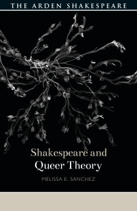 Melissa E. Sanchez; — Shakespeare and Queer Theory