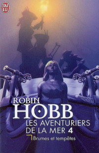 Hobb, Robin [Hobb, Robin] — Aventuriers de la mer - 04 - Brumes et tempetes